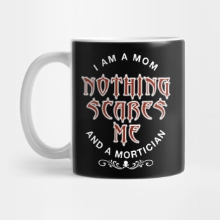 Mortician Mom Nothing Scares Me Mug